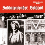 Historische Dokumentation - Soldatensender Belgrad: Wir grüßen unsere Hörer! 2CDs